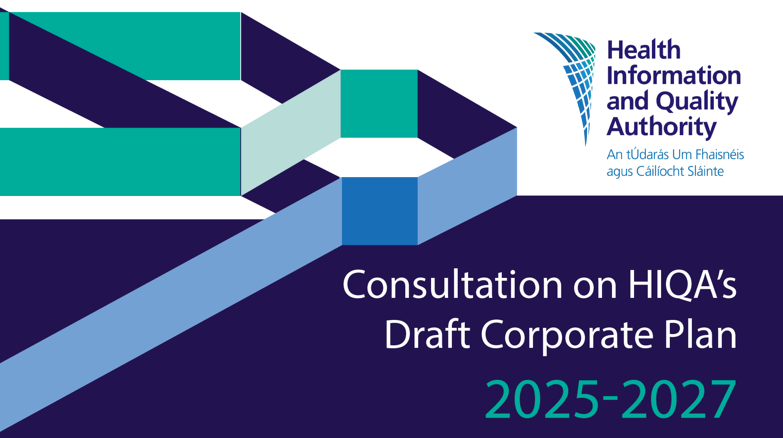 Public consultation opens on HIQA’s draft Corporate Plan 2025-2027