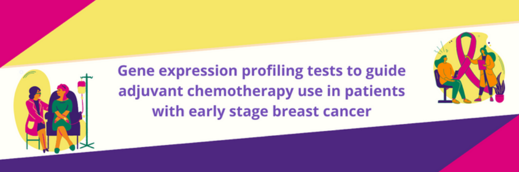 Publication of a rapid Health Technology Assessment (HTA) on gene expression profiling (GEP) tests for breast cancer